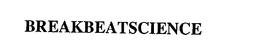 BREAKBEATSCIENCE trademark