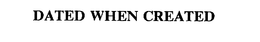 DATED WHEN CREATED trademark