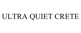 ULTRA QUIET CRETE trademark