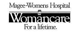 WOMANCARE MAGEE-WOMENS HOSPITAL FOR A LIFETIME. trademark