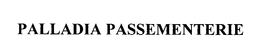 PALLADIA PASSEMENTERIE trademark