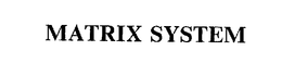 MATRIX SYSTEM trademark