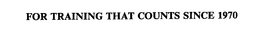 FOR TRAINING THAT COUNTS SINCE 1970 trademark