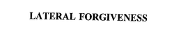 LATERAL FORGIVENESS trademark