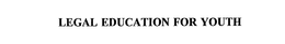 LEGAL EDUCATION FOR YOUTH trademark