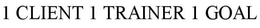 1 CLIENT 1 TRAINER 1 GOAL trademark