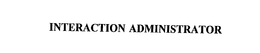 INTERACTION ADMINISTRATOR trademark