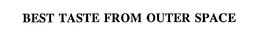 BEST TASTE FROM OUTER SPACE trademark