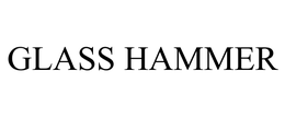 GLASS HAMMER trademark
