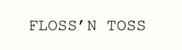 FLOSS 'N TOSS trademark