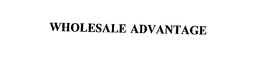 WHOLESALE ADVANTAGE trademark