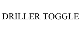 DRILLER TOGGLE trademark