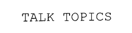 TALK TOPICS trademark