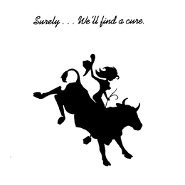 SURELY ... WE'LL FIND A CURE. trademark