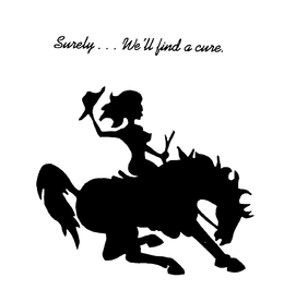 SURELY ... WE'LL FIND A CURE. trademark