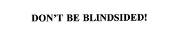 DON'T BE BLINDSIDED! trademark