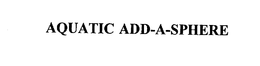 AQUATIC ADD-A-SPHERE trademark