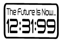 THE FUTURE IS NOW... 12:31:99 trademark