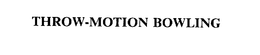 THROW-MOTION BOWLING trademark