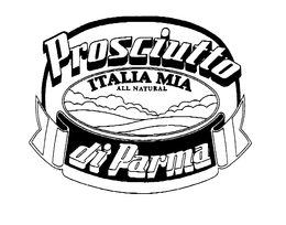 ITALIA MIA ALL NATURAL PROSCIUTTO DI PARMA trademark