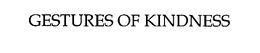 GESTURES OF KINDNESS trademark