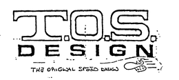 T.O.S. DESIGN THE ORIGINAL SPEED DESIGN trademark