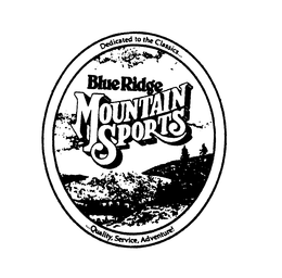 BLUE RIDGE MOUNTAIN SPORTS DEDICATED TOTHE CLASSICS... ...QUALITY, SERVICE, ADVENTURE! trademark
