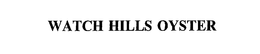 WATCH HILLS OYSTER trademark