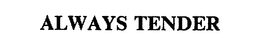 ALWAYS TENDER trademark
