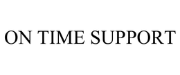 ON TIME SUPPORT trademark