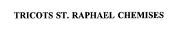 TRICOTS ST. RAPHAEL CHEMISES trademark