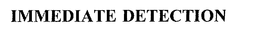 IMMEDIATE DETECTION trademark