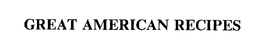 GREAT AMERICAN RECIPES trademark