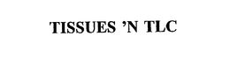 TISSUES 'N TLC trademark