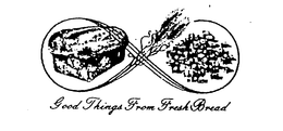 GOOD THINGS FROM FRESH BREAD trademark
