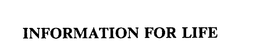 INFORMATION FOR LIFE trademark