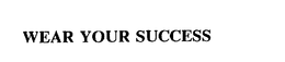 WEAR YOUR SUCCESS trademark
