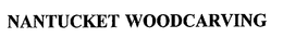 NANTUCKET WOODCARVING trademark