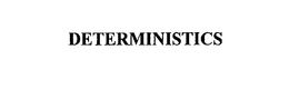 DETERMINISTICS trademark