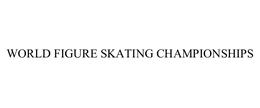 WORLD FIGURE SKATING CHAMPIONSHIPS trademark