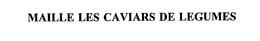 MAILLE LES CAVIARS DE LEGUMES trademark