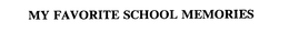 MY FAVORITE SCHOOL MEMORIES trademark