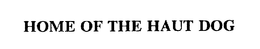 HOME OF THE HAUT DOG trademark