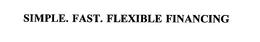 SIMPLE.  FAST.  FLEXIBLE FINANCING trademark
