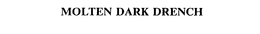 MOLTEN DARK DRENCH trademark