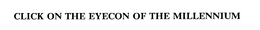 CLICK ON THE EYECON OF THE MILLENNIUM trademark