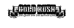GOLD RUSH "THE QUEST FOR THE MOTHER LOAD" trademark