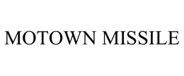 MOTOWN MISSILE trademark