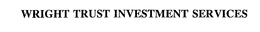 WRIGHT TRUST INVESTMENT SERVICES trademark