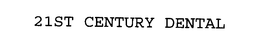 21ST CENTURY DENTAL trademark